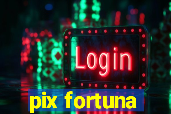 pix fortuna